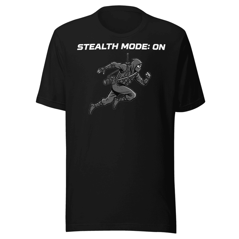 Stealth Mode: ON T-shirt